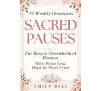 Sacred Pauses: 52 Weekly Devotions for Busy & Overwhelmed Women Who Want God Back in Their Lives