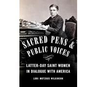 Sacred Pens and Public Voices: Latter-day Saint Women in Dialogue with America