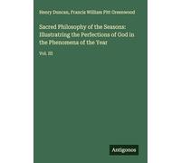 Sacred Philosophy of the Seasons: Illustratring the Perfections of God in the Phenomena of the Year: Vol. III