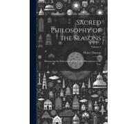 Sacred Philosophy Of The Seasons: Illustratring The Perfections Of God In The Phenomena Of The Year; Volume 1