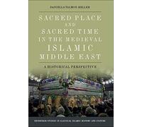 Sacred Place And Sacred Time In The Medieval Islamic Middle East