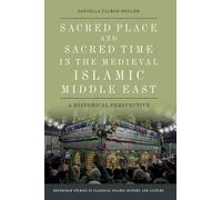 Sacred Place and Sacred Time in the Medieval Islamic Middle East: A Historical Perspective