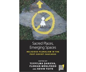 Sacred Places, Emerging Spaces: Religious Pluralism in the Post-Soviet Caucasus