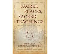 Sacred Places, Sacred Teachings: Following the Footsteps of the Buddha