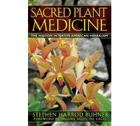 Sacred Plant Medicine: The Wisdom in Native American Herbalism