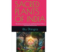 SACRED PLANTS OF INDIA: The Science, Customary Law, and Divine Status of Plants Associated with the Gods