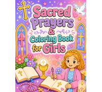 Sacred Prayers & Coloring Book for Girls: A Catholic Activity Workbook with Prayer Prompts, Bible Puzzles, Virtue Lessons, and Everyday Faith Practice