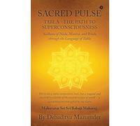 Sacred Pulse: TABLA- THE PATH TO SUPERCONSCIOUSNESS Sādhana of Nāda, Mantra, and Bindu through the Language of Tabla