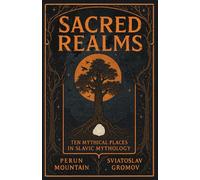 Sacred Realms: Ten Mythical Places in Slavic Mythology