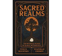 Sacred Realms: Ten Mythical Places in Slavic Mythology