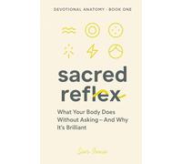 Sacred Reflex: What Your Body Does Without Asking - And Why It's Brilliant