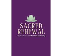 Sacred Renewal: A Guided Workbook for Self-Care and Healing