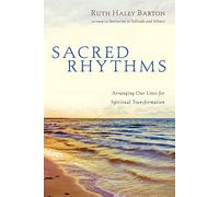 Sacred Rhythms: Arranging Our Lives for Spiritual Transformation