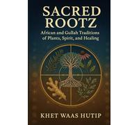 SACRED ROOTZ: African and Gullah Traditions of Spirit, Plants, and Healing