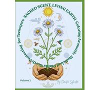 Sacred Scent, Living Earth: Coloring Aromatic and Medicinal Plants Worth Protecting for Teenagers