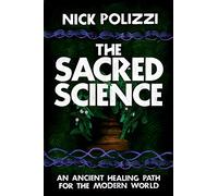 Sacred Science, The: An Ancient Healing Path for the Modern World