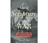 Sacred Scripture Sacred War by Byrd James P. Assistant Professor of American Religious History Assistant Professor of American Religious History Vanderbil Byrd James P. Assistant Professor of American