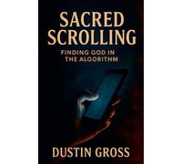 Sacred Scrolling: Finding God in the Algorithm