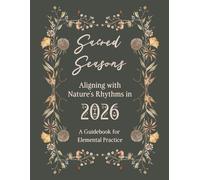 Sacred Seasons: Aligning with Nature's Rhythms in 2026: A Guidebook for Elemental Practice