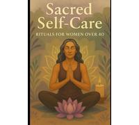 Sacred Self-Care: Rituals for Women Over 40