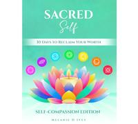 SACRED SELF: SELF-COMPASSION EDITION: 30 DAYS TO RECLAIM YOUR WORTH