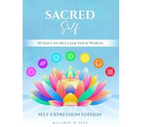 SACRED SELF: SELF-EXPRESSION EDITION: 30 DAYS TO RECLAIM YOUR WORTH