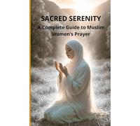 Sacred Serenity: A Complete Guide to Muslim Women’s Prayer