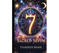 Sacred Seven: The Mystical, Magical Symbolism of Modern Numerology
