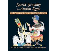 Sacred Sexuality in Ancient Egypt: The Erotic Secrets of the Forbidden Papyrus