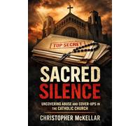 SACRED SILENCE: Abuse, Cover-Ups, and the Untold Truth Behind the Catholic Church Scandals