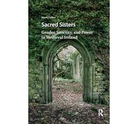 Sacred Sisters: Gender, Sanctity, and Power in Medieval Ireland