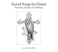 Sacred Songs For Guitar: Featurning 25 Solos And 10 Duets