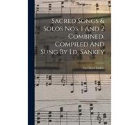 Sacred Songs & Solos Nos. 1 And 2 Combined. Compiled And Sung By I.D. Sankey