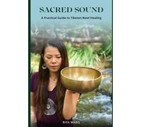 Sacred Sound: A Practical Guide to Tibetan Bowl Healing