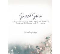 Sacred Space: A Prayer Journal for Christian Women Seeking Stillness and Strength