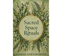 Sacred Space Rituals: a Spiritual Guide to Nurture Your Inner Power