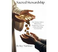 Sacred Stewardship: The Christian Guide to Biblical Money Management, Generous Living, and Breaking free from Debt: A Christian Guide to Biblical Money Management, Debt Freedom, Budgeting