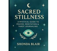 Sacred Stillness: A Mystical Guidebook for Prayer, Meditation & Tarot Journaling