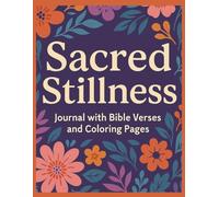 Sacred Stillness: Bible Verses, Journaling Pages & Calming Coloring for Inner Peace: A Christian Anxiety Relief Journal with Scripture Prompts, ... Designs to Soothe Your Mind and Spirit