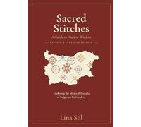 Sacred Stitches: A Guide to Ancient Wisdom: Exploring the Mystical Threads of Bulgarian Embroidery
