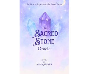Sacred Stone Oracle: Crystal Wisdom Divination: A Guide to Following Your Heart and Mind
