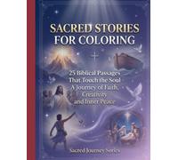 Sacred Stories for Coloring: 25 Biblical Passges that Touch the Soul - A Journey of Faith, Creativity and Inner Peace