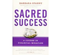 Sacred Success: A Course in Financial Miracles