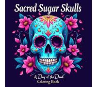 Sacred Sugar Skulls - A Day of the Dead Coloring Book for Calm & Creativity: 66 Beautiful Sugar Skull Designs Inspired by Día de los Muertos for Relaxation and Creativity
