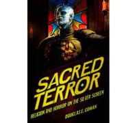 Sacred Terror: Religion And Horror On The Silver Screen
