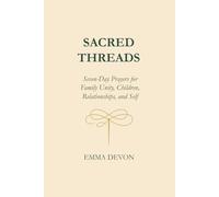 Sacred Threads Seven-Day Prayers for Family Unity, Children, Relationships, and Self