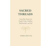 Sacred Threads Seven-Day Prayers for Family Unity, Children, Relationships, and Self