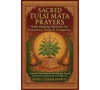 Sacred Tulsi Mata Prayers - Daily Healing Mantras for Protection, Peace & Prosperity: Powerful Tulsi Mantras with Meanings, Benefits & Practical Guidance for Everyday Life