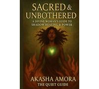 Sacred & Unbothered: A Divine Woman’s Guide to Shadow Healing & Power