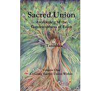 Sacred Union: Awakening to the Consciousness of Eden: Creating Sacred Union Within